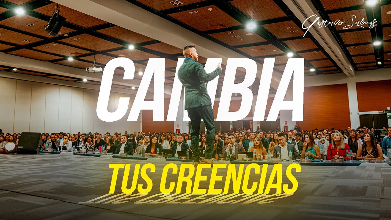 COMO CAMBIAR TUS CREENCIAS - Gustavo Salinas