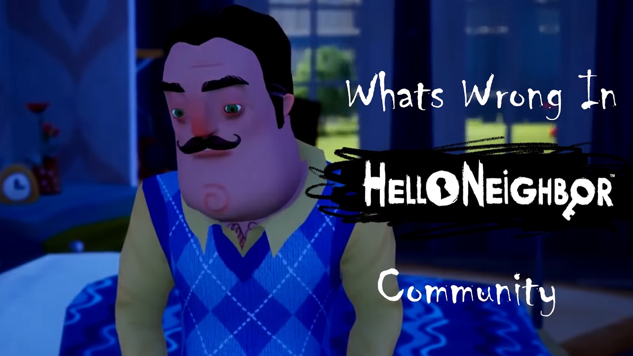 Well Basically... Hello Neighbor Community is Messed Up...