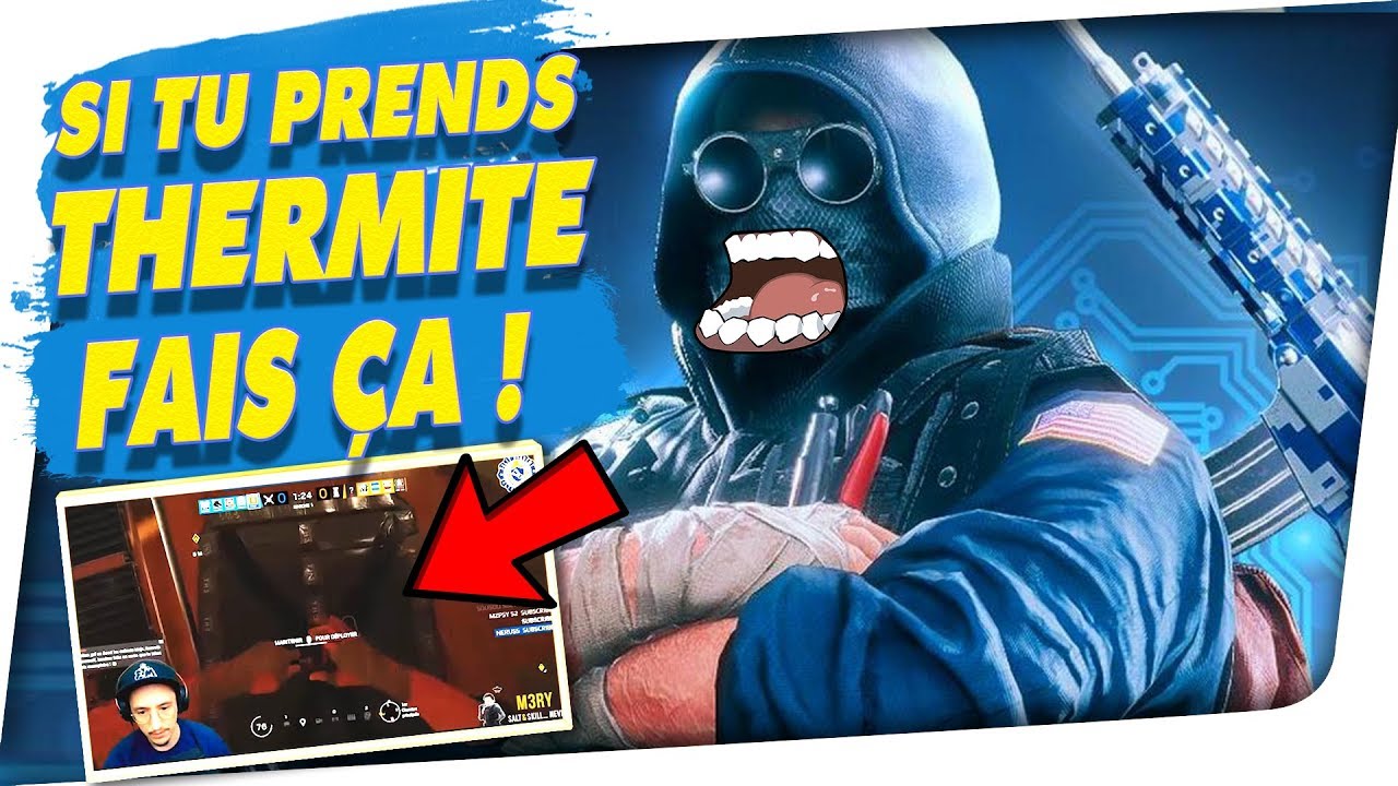 SI TU PRENDS THERMITE : FAIS ÇA ! 🎓 RAINBOW SIX SIEGE