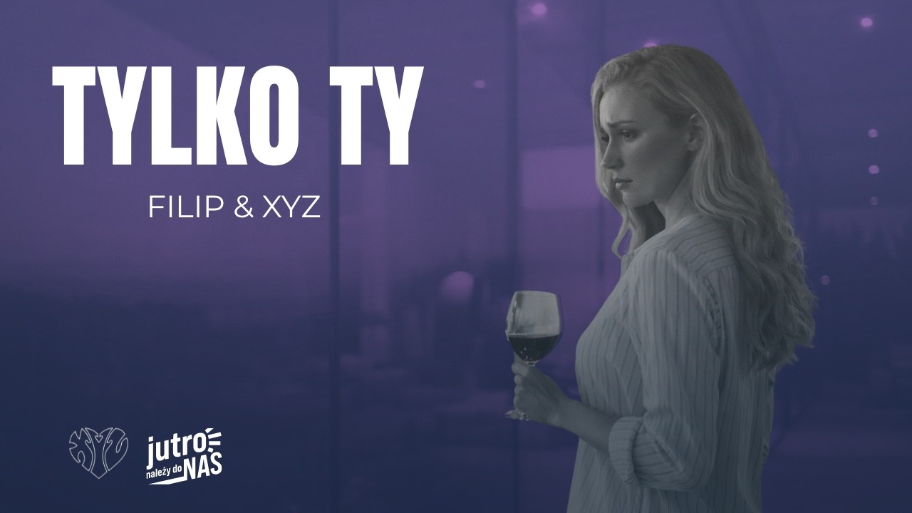 🎬 Filip & XYZ - Tylko Ty