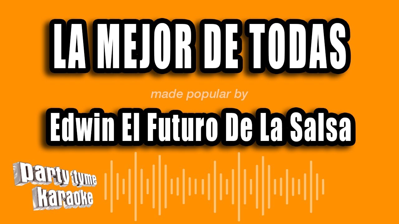 Edwin El Futuro De La Salsa - La Mejor De Todas (Versión Karaoke)