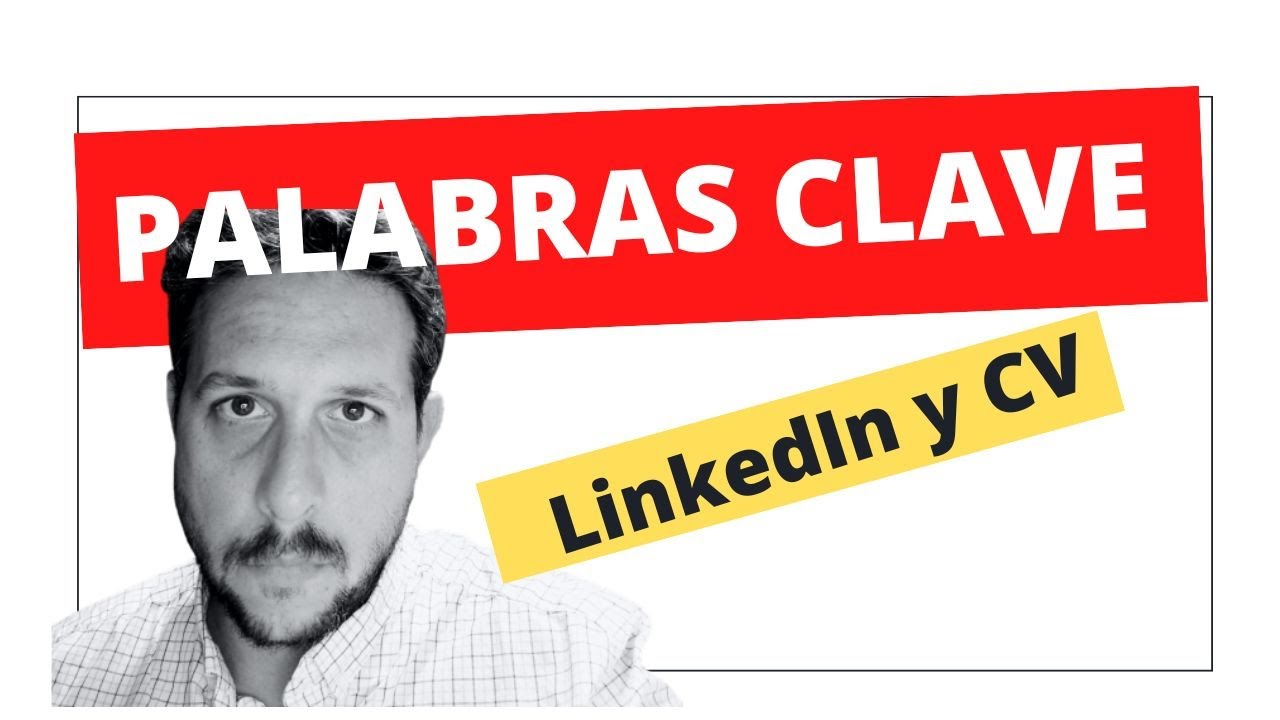 Aprende a usar las PALABRAS CLAVE en tu perfil de LINKEDIN y en tu CV.