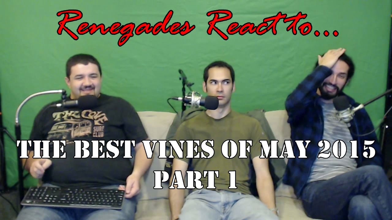 Renegades React to... The Best Vines of May 2015 (Part 1)