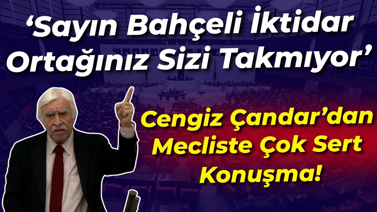 Cengiz Çandar'dan Mecliste çok sert konuşma: Sayın Bahçeli, İktidar Ortaklarınız sizi takmıyor!