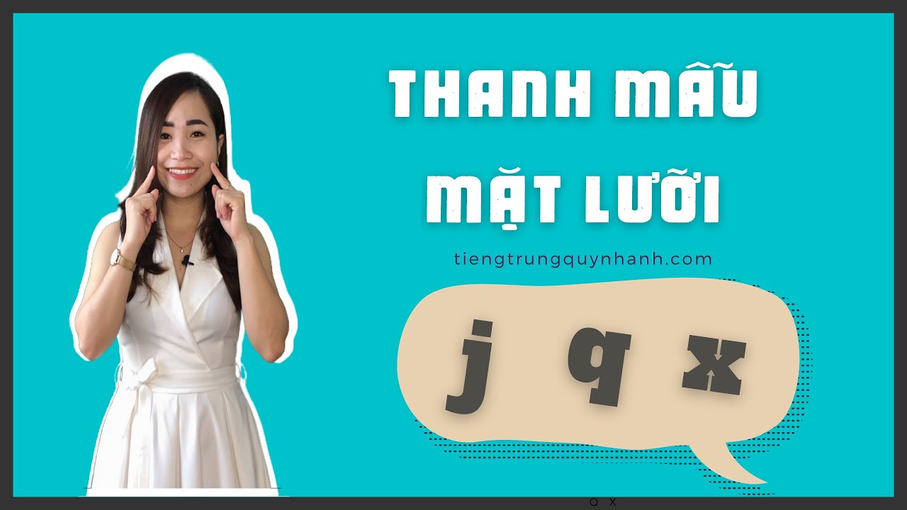 Phát âm tiếng Trung không khó | #12. NHÓM THANH MẪU MẶT LƯỠI j q x