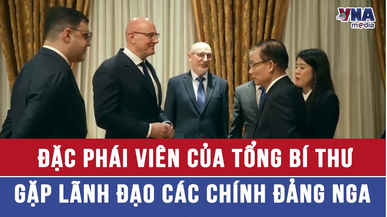 Đặc phái viên của Tổng Bí thư gặp lãnh đạo các chính đảng Nga - VNAMedia
