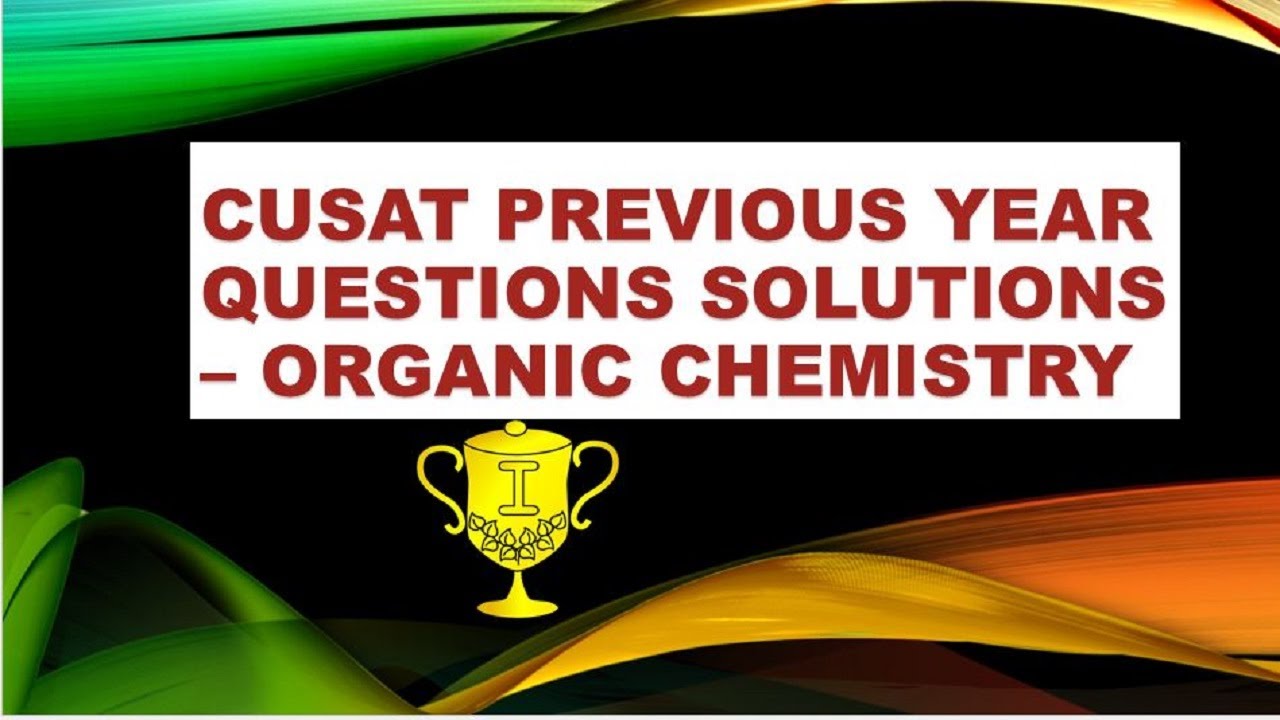 CUSAT MSC CHEMISTRY PREVIOUS YEAR QUESTION PAPER DISCUSSION - ORGANIC CHEMISTRY
