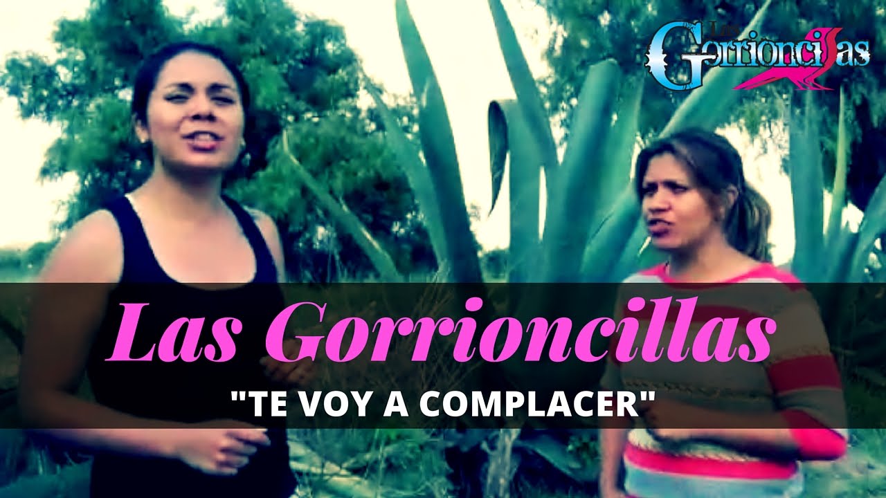 Las Gorrioncillas - Te Voy A Complacer - 2016