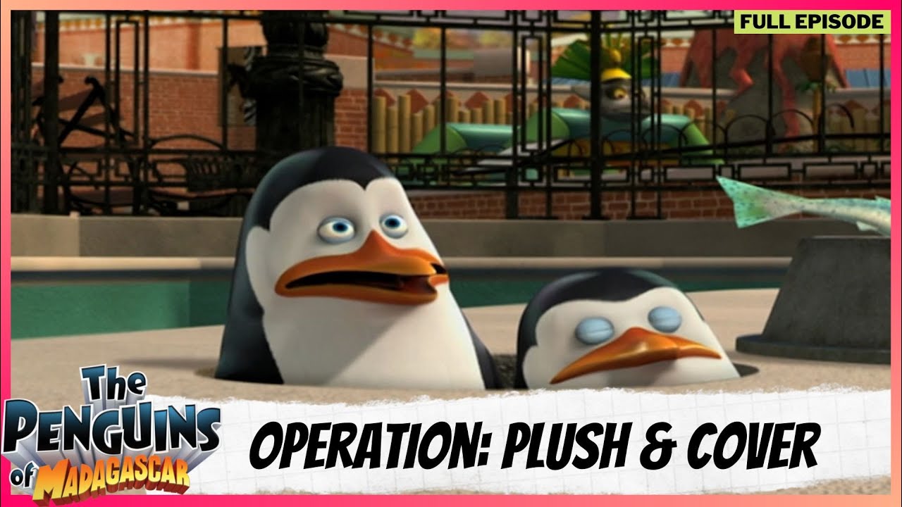 The Penguins of Madagascar | Full Episode | Operation: Plush & Cover