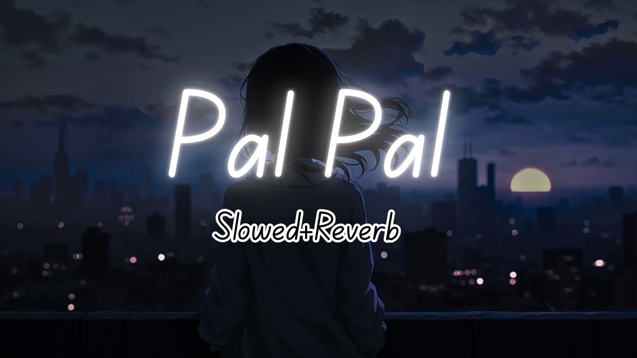 Afusic - Pal Pal | Lofi Version | Slowed Reverb | New Lofi Song | Night Lofi Song | Mind Relax Song