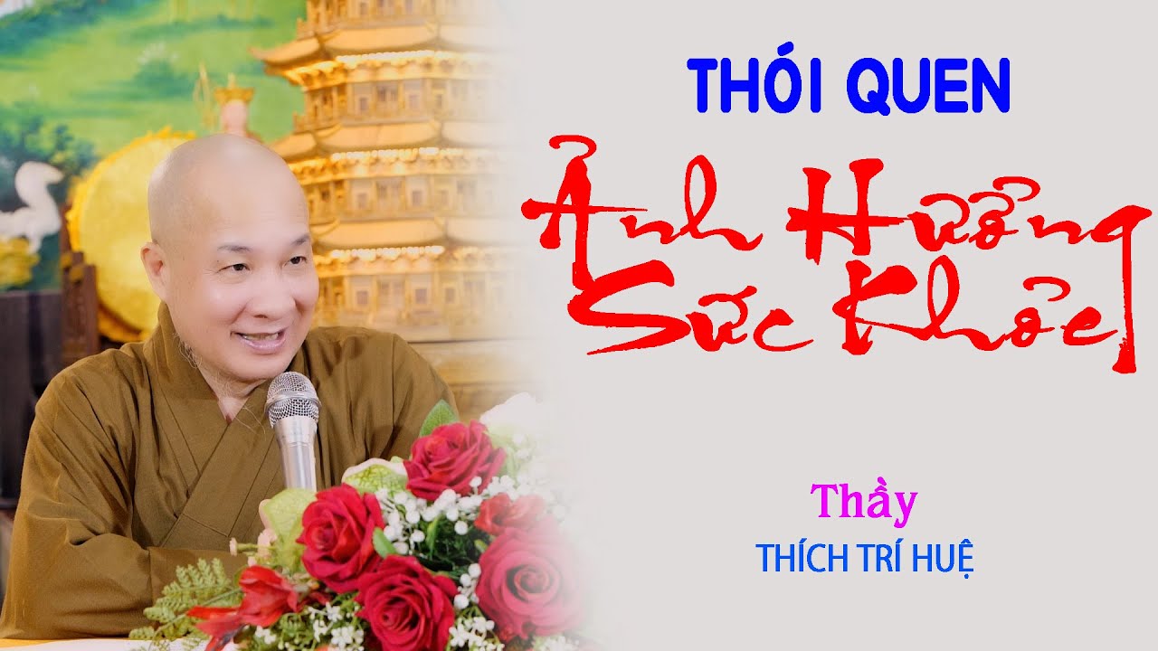 NHỮNG THÓI QUEN ẢNH HƯỞNG ĐẾN SỨC KHỎE || Thuyết Pháp Thích Trí Huệ
