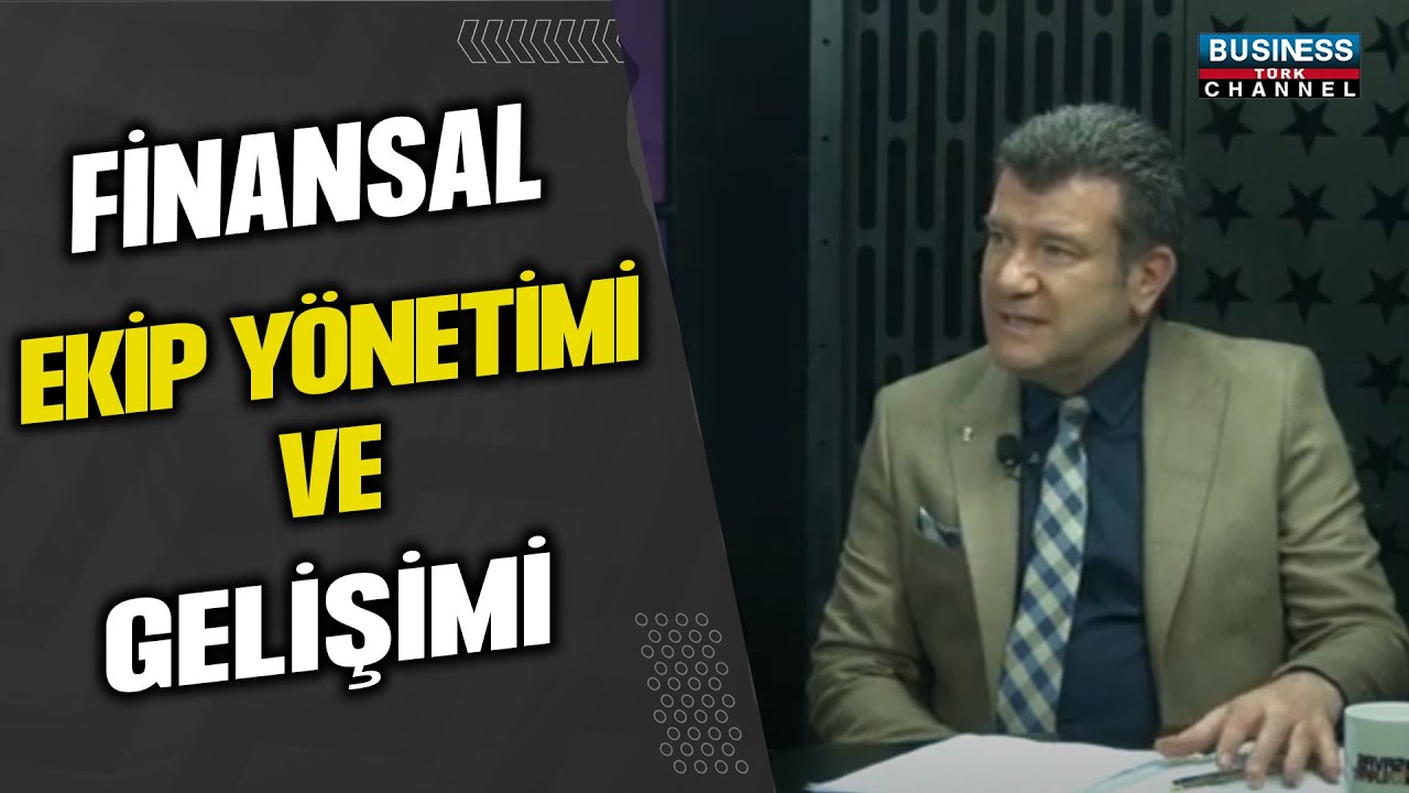 FİNANSAL EKİP YÖNETİMİ VE GELİŞİMİ...ERCAN KEZER ANLATIYOR...
