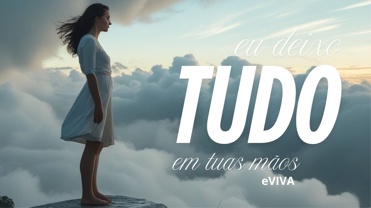 EU DEIXO TUDO EM TUAS MÃOS - LOUVOR E ADORAÇÃO - EVIVA