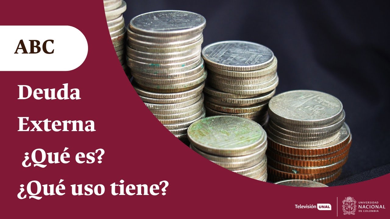 ¿Qué es la deuda externa? ¿Qué usos se le dan? | Periódico UNAL