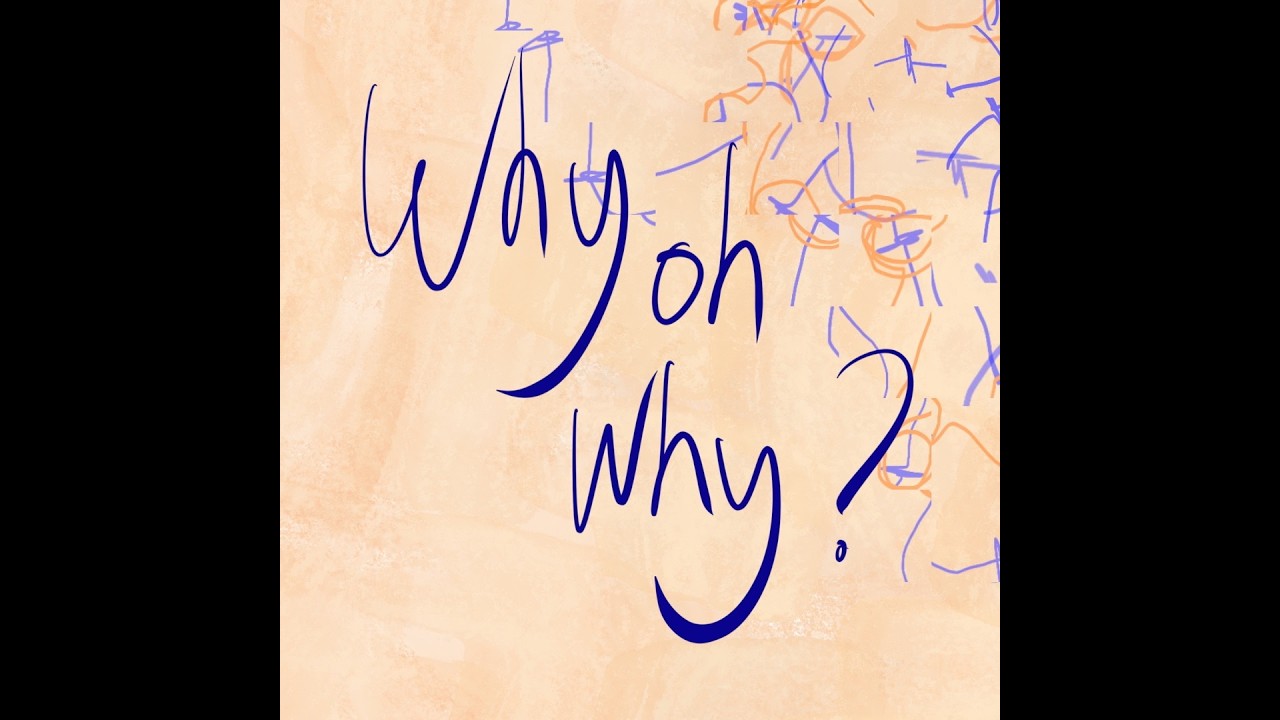 Why oh why?