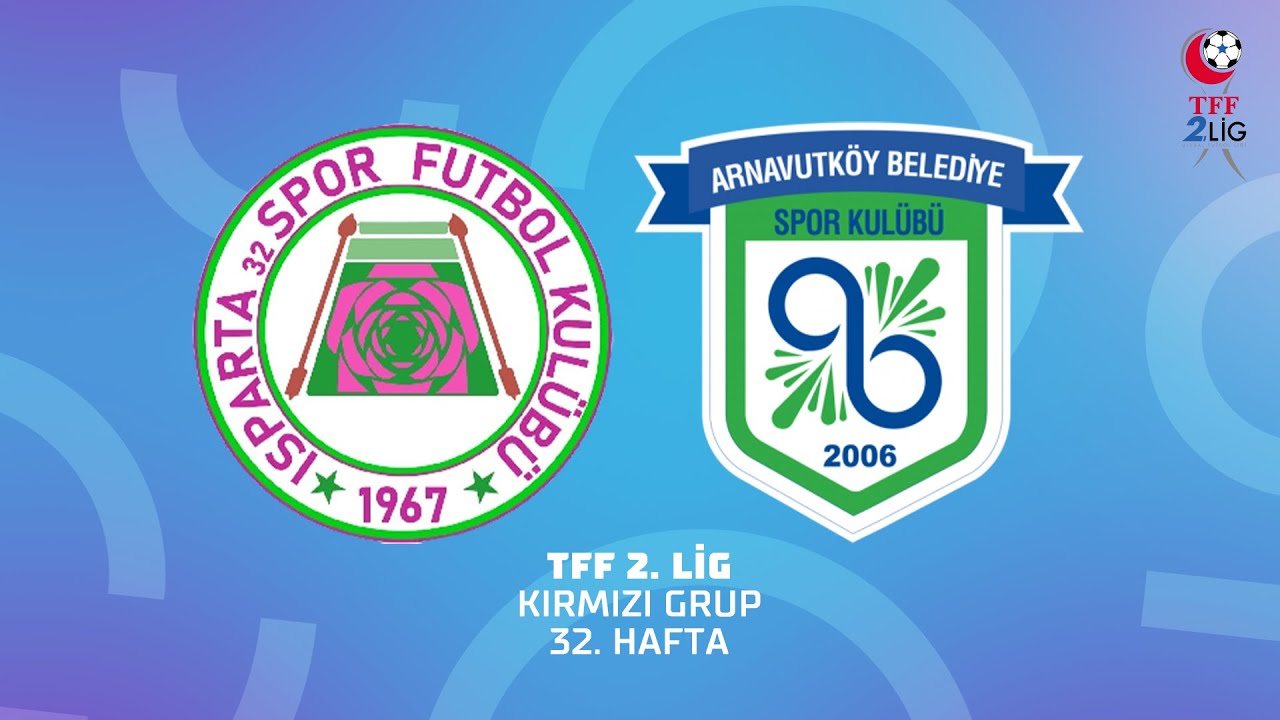 TFF 2.Lig | Isparta 32 Spor - Kuzey Marmara A.Ş Arnavutköy BLD. Gençlik ve Spor