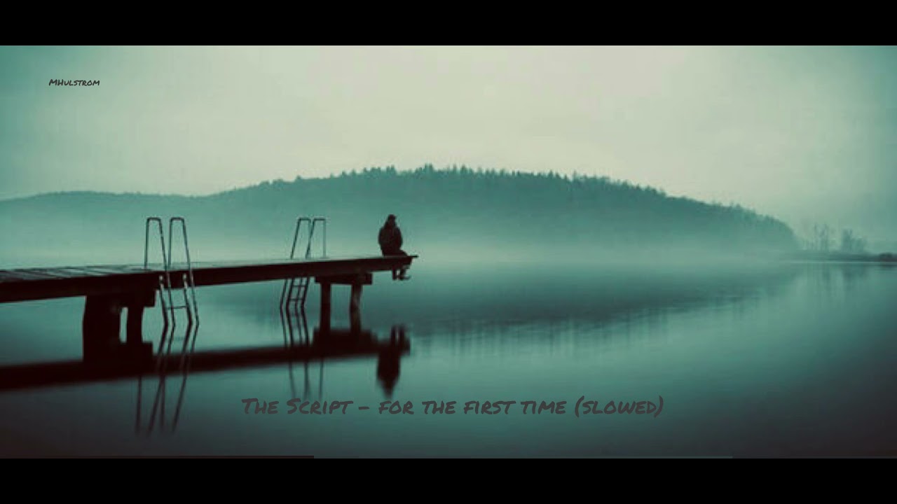 The Script - for the first time (slowed)
