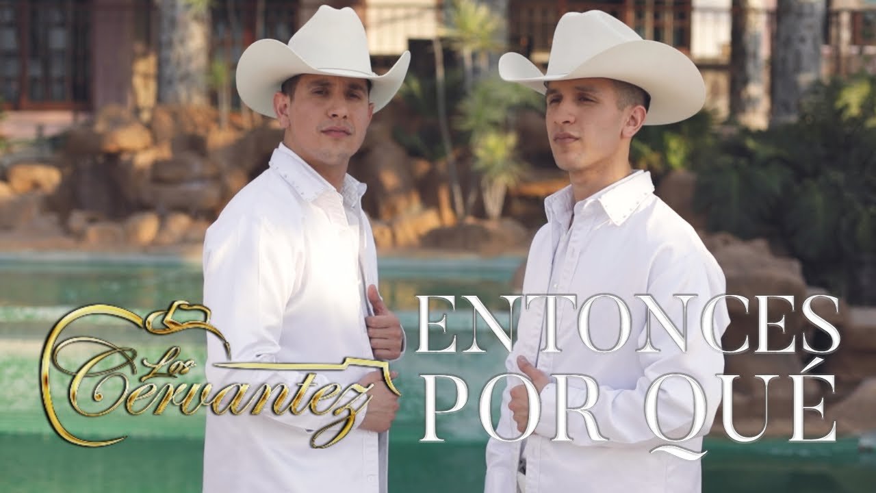ENTONCES POR QUE - LOS CERVANTEZ (VIDEO OFICIAL)