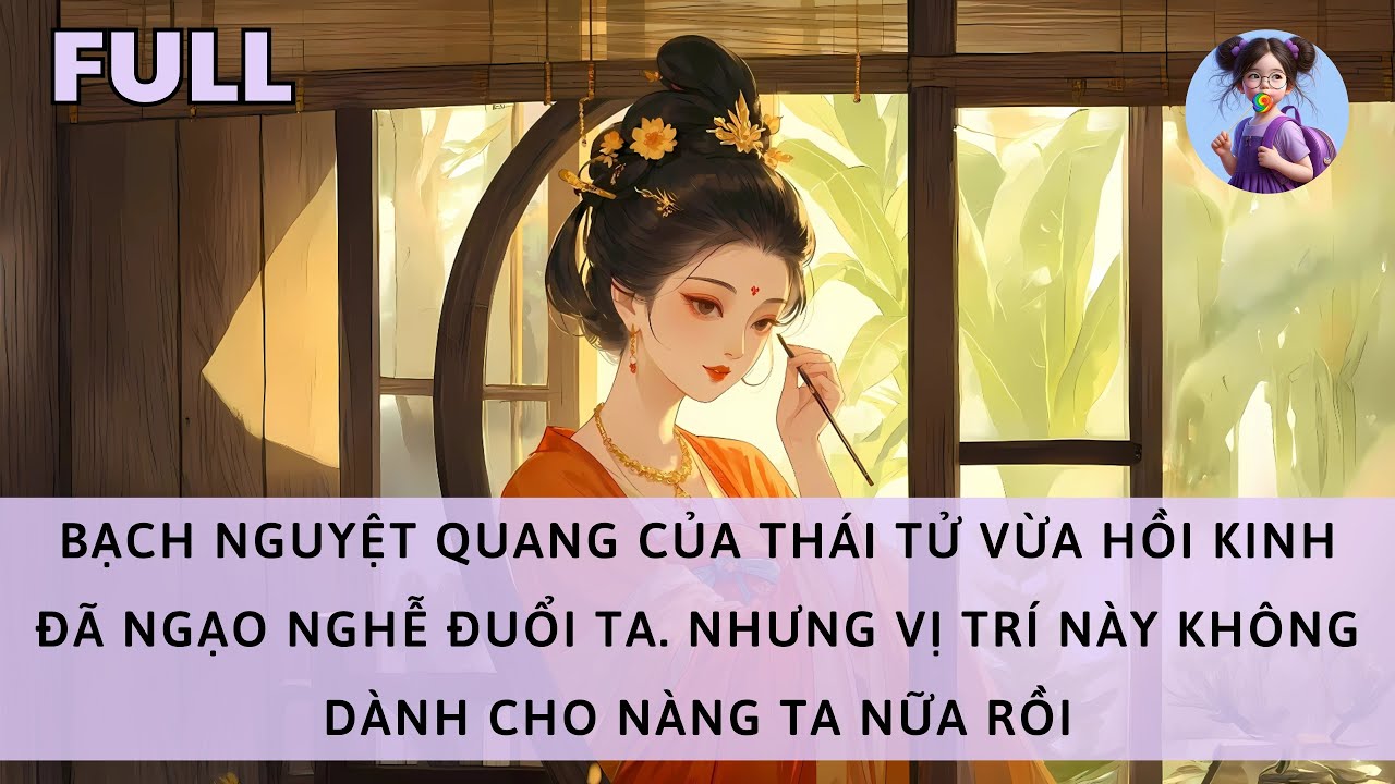 [FULL] BẠCH NGUYỆT QUANG TH&Aacute;I TỬ VỪA HỒI KINH Đ&Atilde; ĐUỔI TA. NHƯNG CHỖ N&Agrave;Y KH&Ocirc;NG C&Ograve;N D&Agrave;NH CHO N&Agrave;NG TA