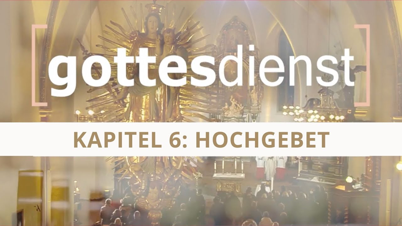 Gottesdienst - Wie wir feiern - Kapitel 6: Hochgebet