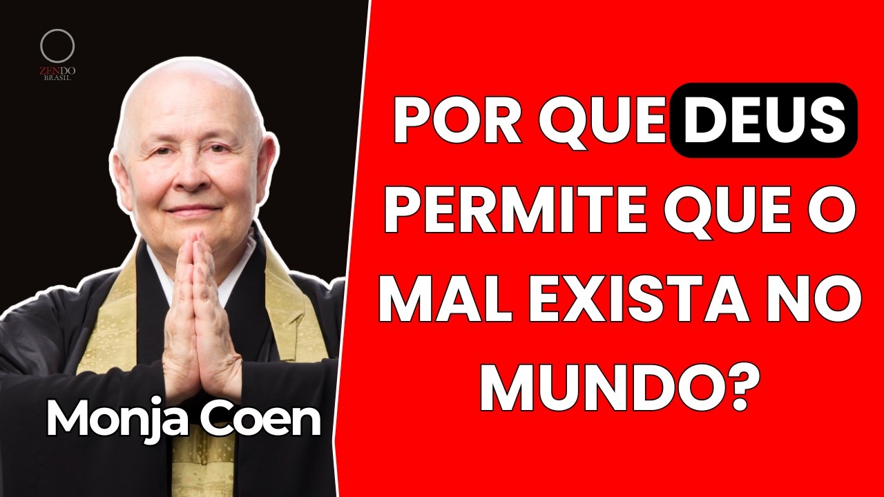 POR QUE DEUS PERMITE QUE O MAL EXISTA NO MUNDO? Monja Coen fala sobre Carma e sofrimento