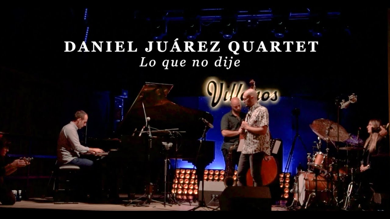 Lo que no dije - Daniel Juárez Quartet (Live Villanos)