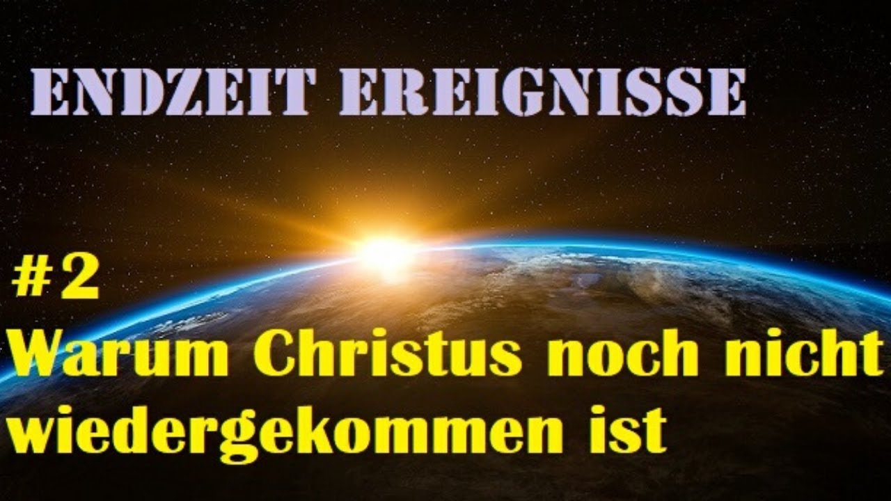 Warum Christus noch nicht wiedergekommen ist | EndZeitEreignisse EZE-02