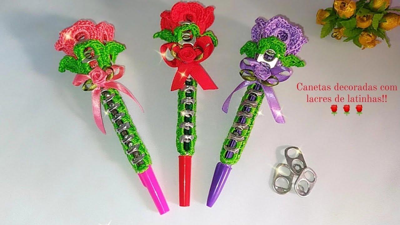 CANETAS DECORADAS🌹🌹COM LACRES DE LATINHAS!