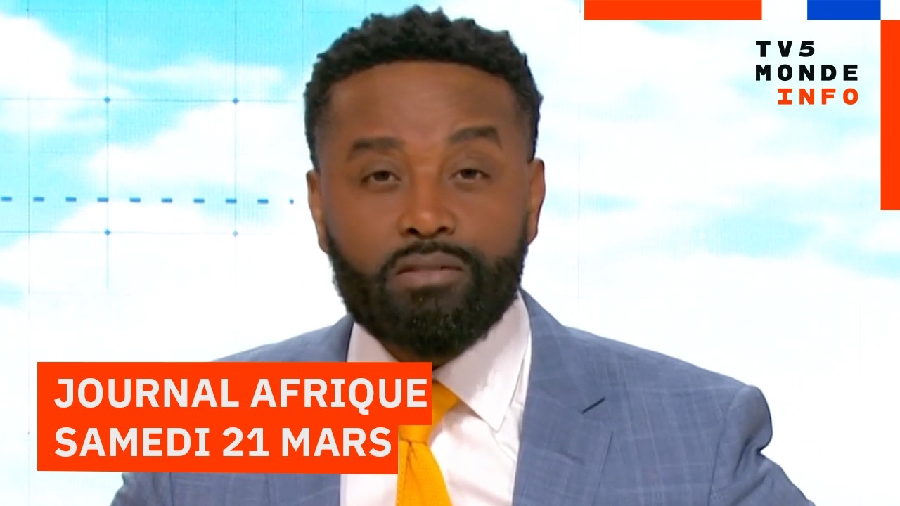 Le journal Afrique du samedi 21 mars 2026 sur TV5MONDE