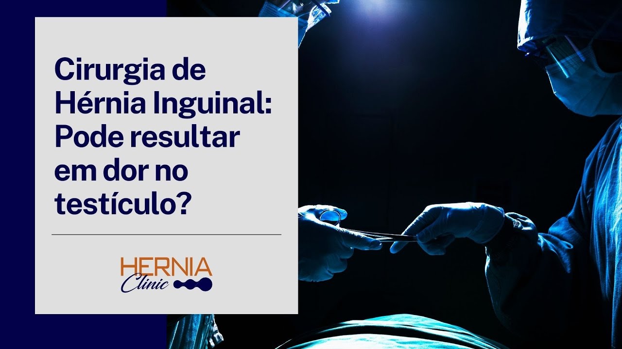 Cirurgia de Hérnia Inguinal: Pode resultar em dor no testículo? | Hernia Clinic