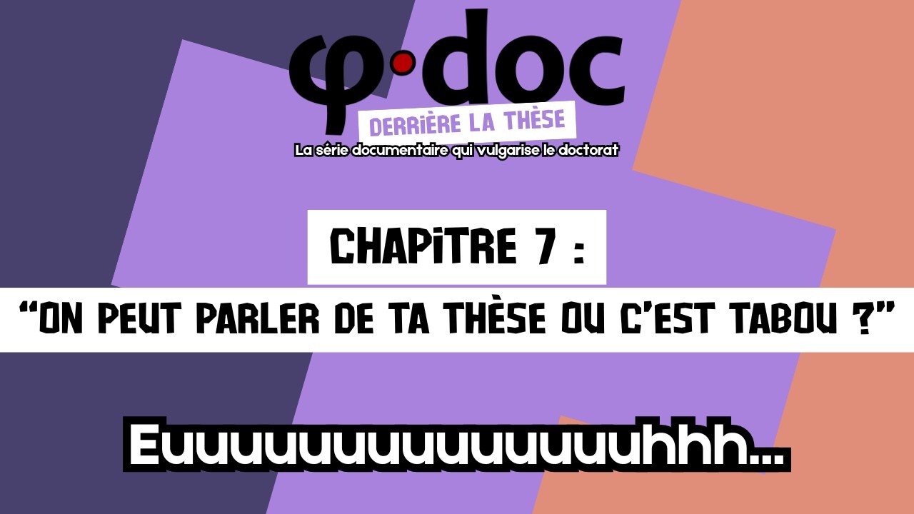 Chapitre 7 : “On peut parler de ta thèse ou c’est tabou ?” - Ph·Doc : DERRIÈRE LA THÈSE (7/10)