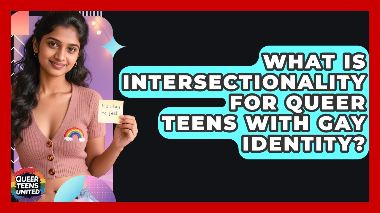 What Is Intersectionality For Queer Teens With Gay Identity? - Queer Teens United