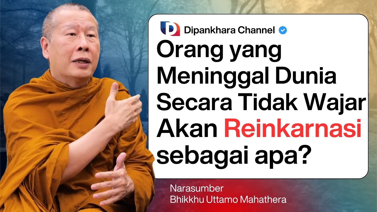 Orang yang Meninggal Tidak Wajar akan Reinkarnasi sebagai apa? | Bhante Uttamo #dipankharachannel
