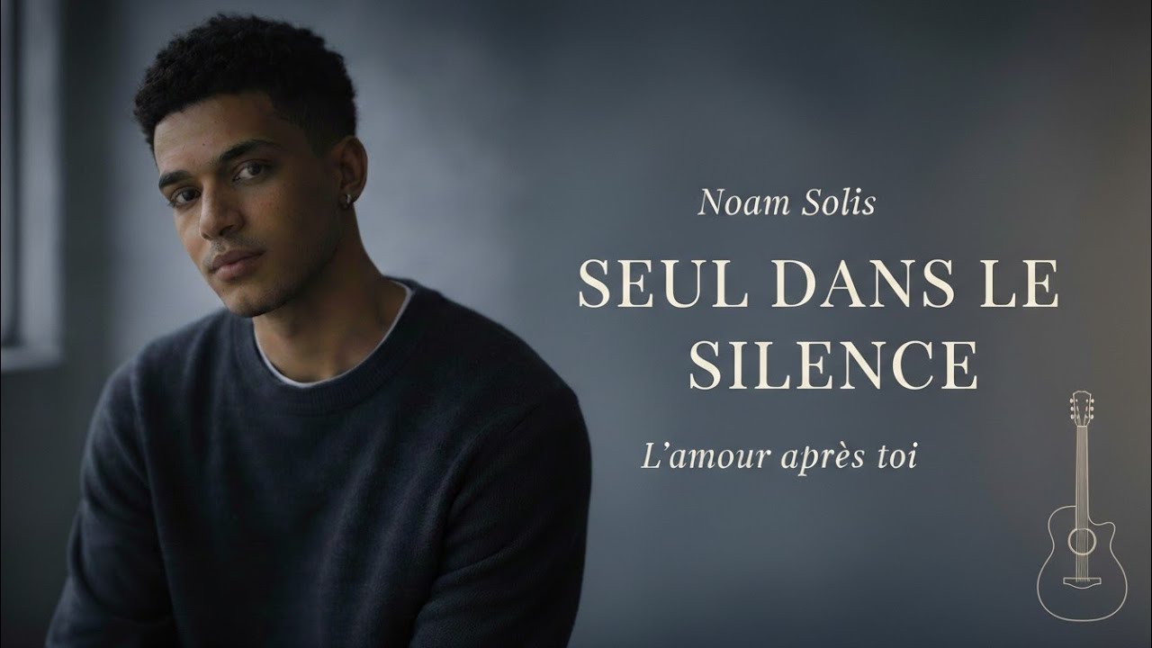 Noam Solis – Seul dans le silence | Album L’amour après toi