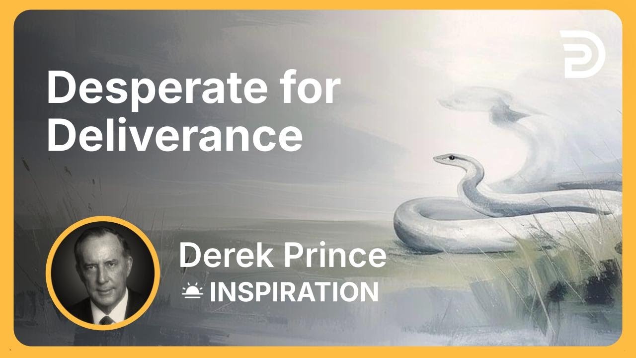 Desperate for Deliverance | Derek Prince