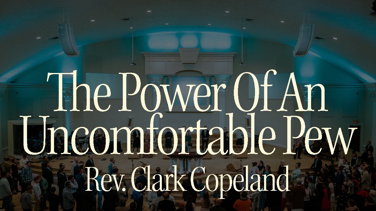 The Power Of An Uncomfortable Pew | Rev. Clark Copeland | March 8, 2026 Sun AM