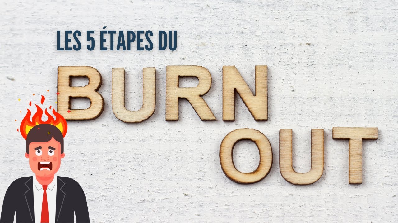 Les 5 étapes du BURN OUT !