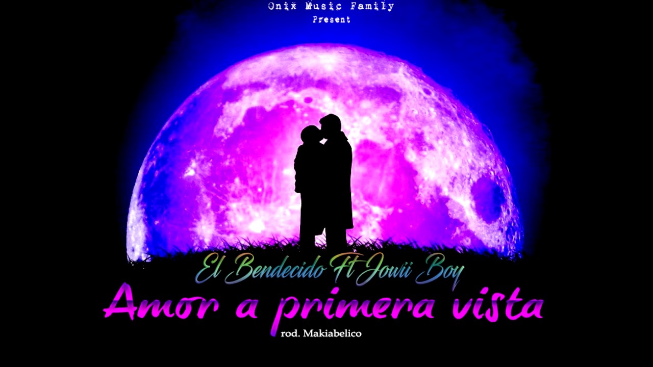 Jowii Boy Ft El Bendecido Amor A Primera Vista Prod. Makiabelico Onix Music Family