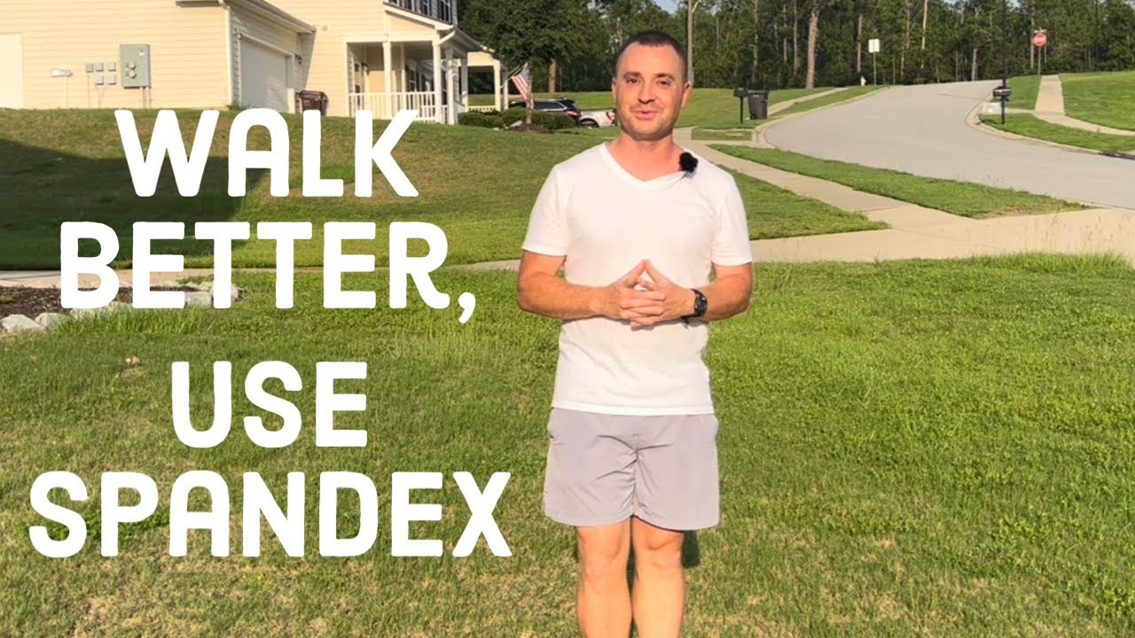 Walk better, use spandex.