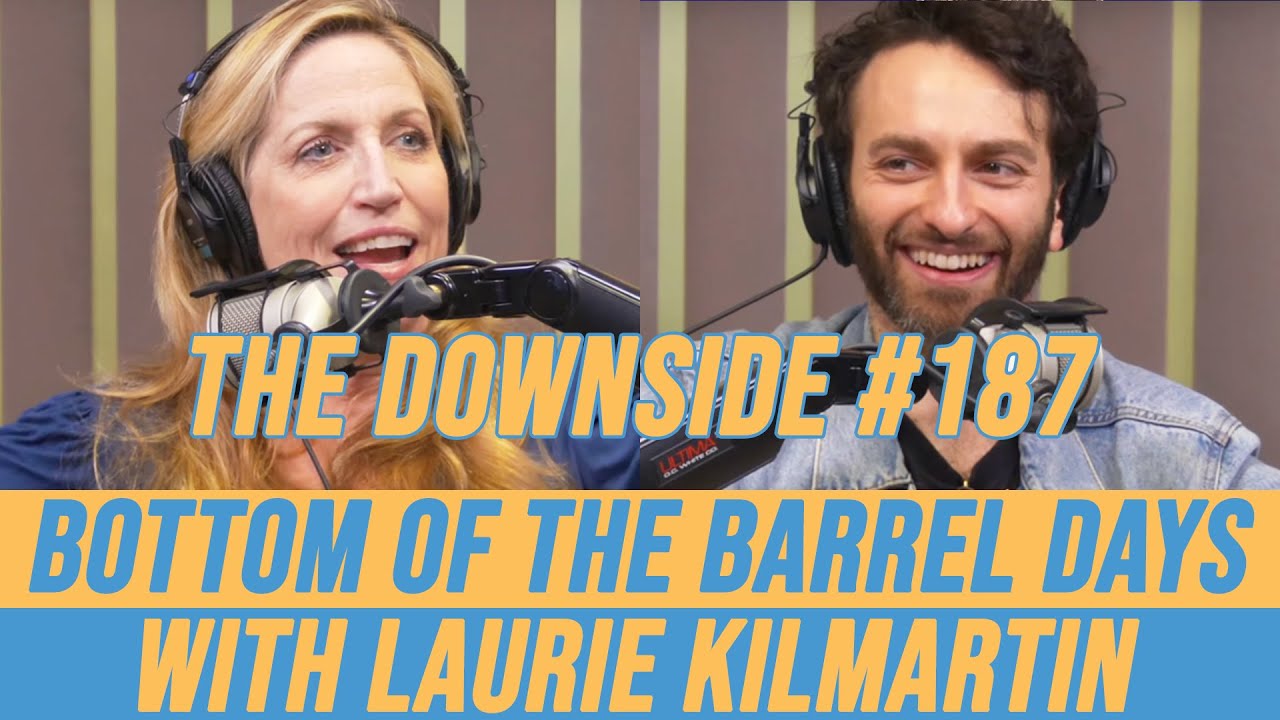Bottom of the Barrel Days with Laurie Kilmartin | The Downside with Gianmarco Soresi #187 | Podcast