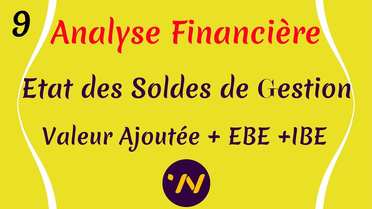 9_ Analyse financière état des soldes de gestion ESG valeur ajoutée EBE IBE