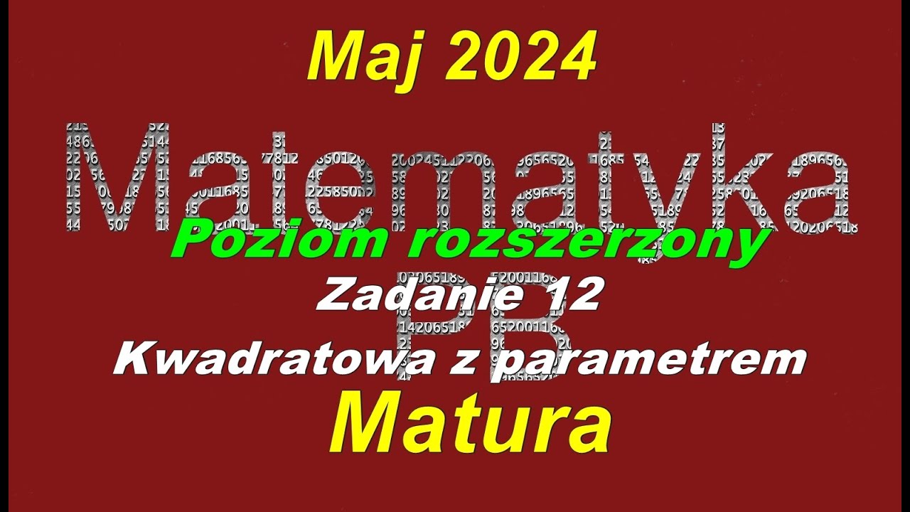 Matura rozszerzona z matematyki maj 2024 zadanie 12 Kwadratowa z parametrem