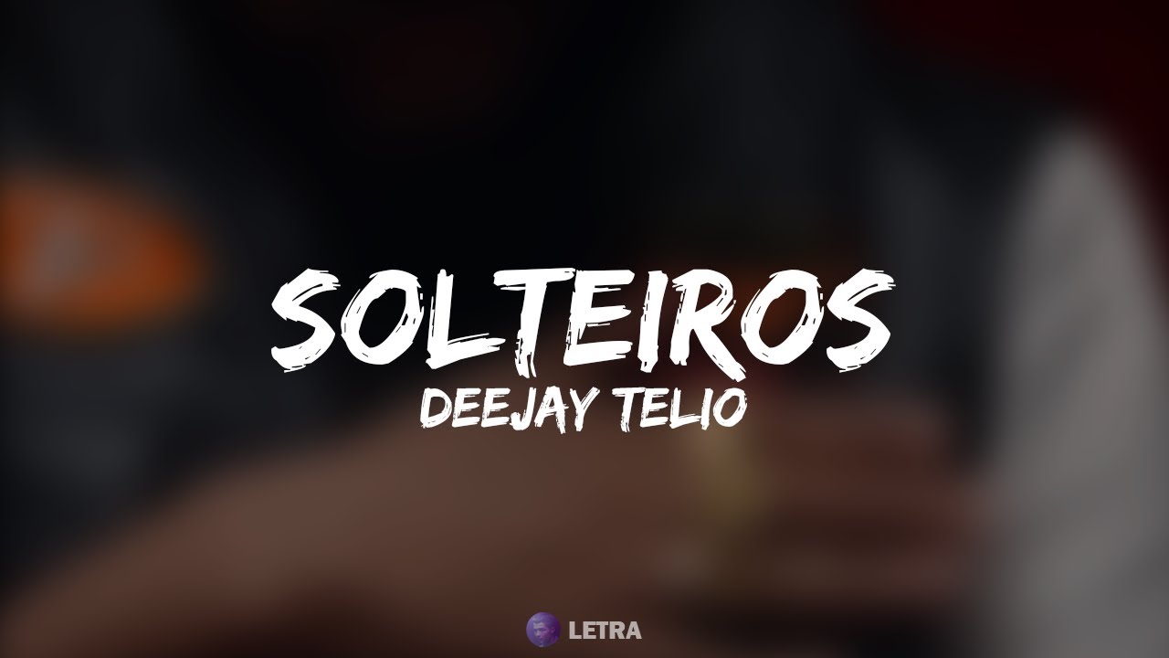 Deejay Telio - Solteiros (Letra)