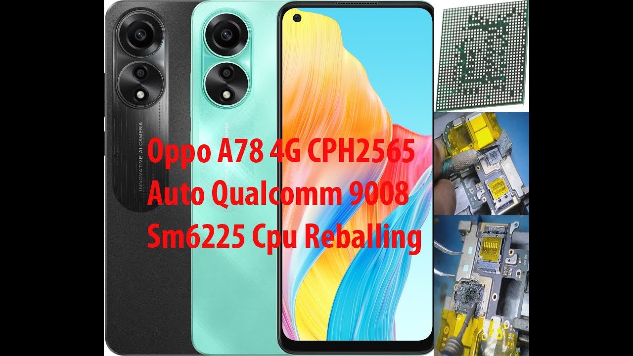 Oppo A78 4G CPH2565 Auto Qualcomm 9008 Sm6225 Cpu Reballing