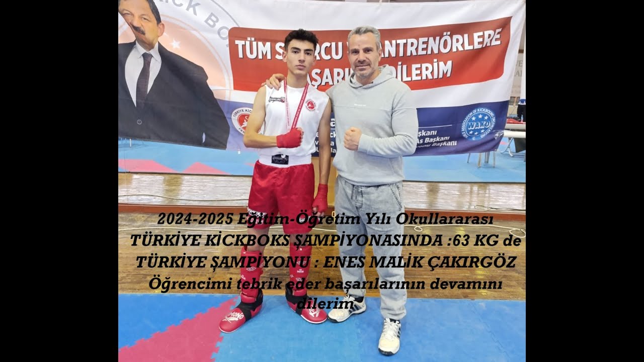 2024-2025 EĞİTİM-ÖĞRETİM YILI OKULLARARASI TÜRKİYE KİCKBOKS ŞAMPİYONU 63 KG : ENES MALİK ÇAKIRGÖZ