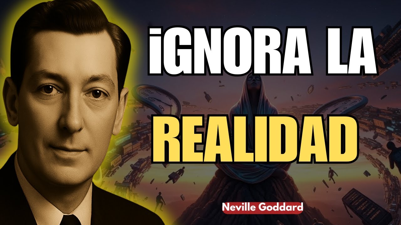 Cómo Ignorar La Realidad Para Crear Un Futuro Mejor - Ley De Asunción - Neville Goddard