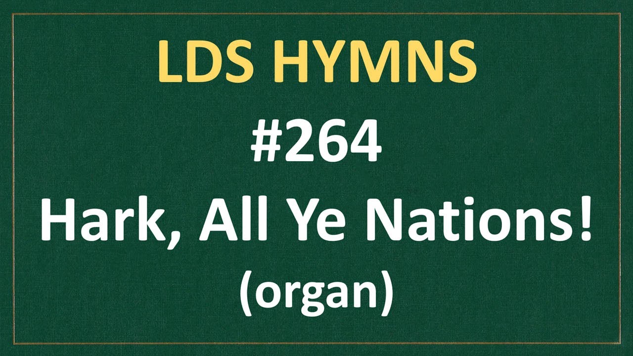 (#264) Hark, All Ye Nations (LDS Hymns - organ instrumental)