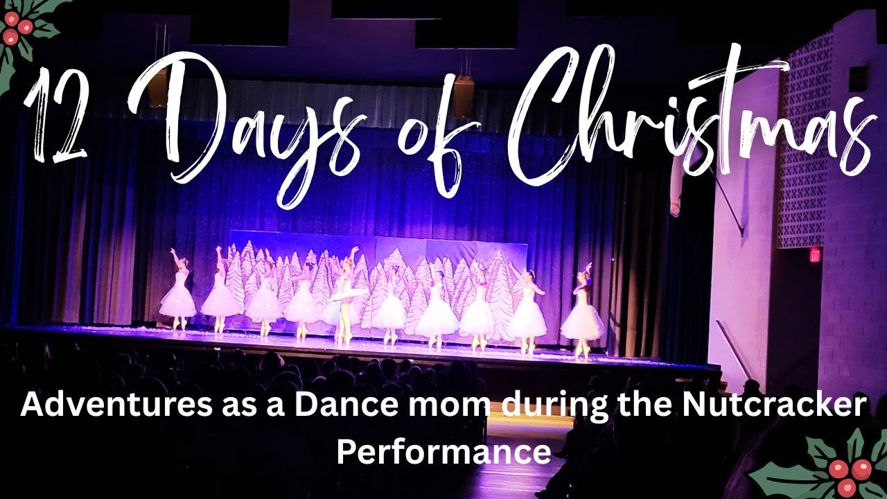 12 days of Christmas - Day 3 -   Adventures as a Dance mom during Nutcracker performances