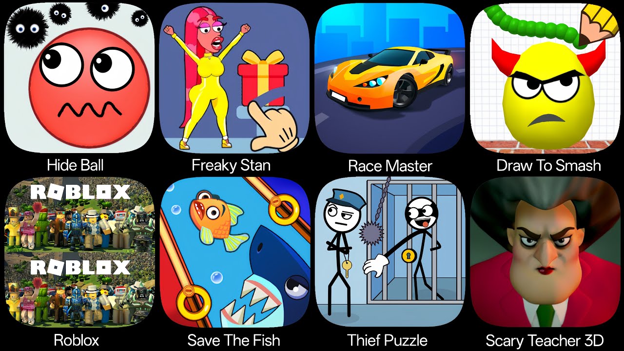 Roblox,Scary Teacher 3D,Thief Puzzle,Draw To Smash,Save The Fish,Freaky Stan,Race Master,Hide Ball