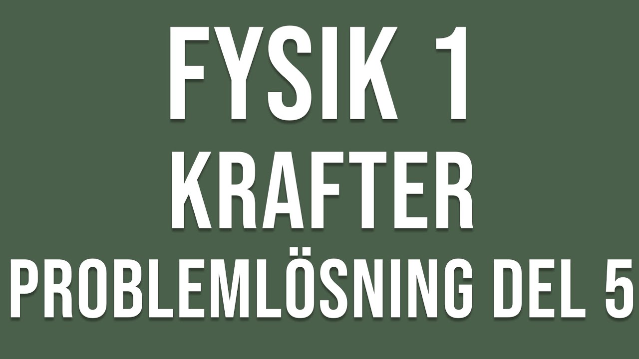 Fysik 1 - Krafter - Problemlösning del 5